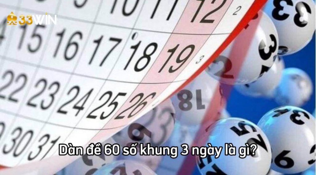 Khái niệm dàn đề 60 số khung 3 ngày là gì?