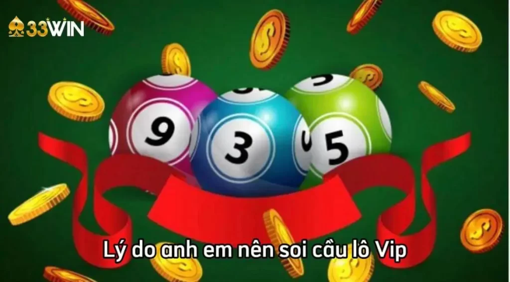 Lý do anh em nên soi cầu lô VIP tại 33Win