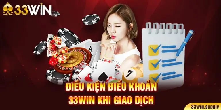 Điều kiện điều khoản 33win khi giao dịch