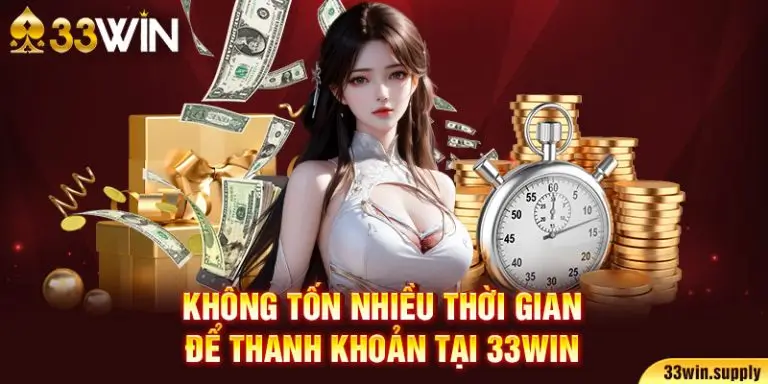 Không tốn nhiều thời gian để thanh khoản tại 33win