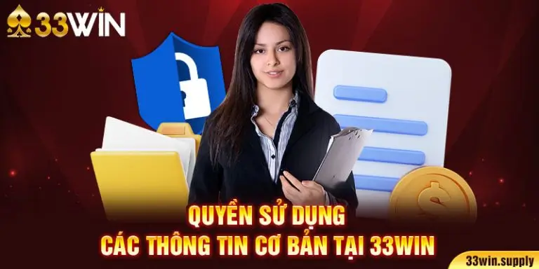 Quyền sử dụng các thông tin cơ bản tại 33win