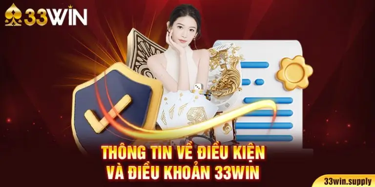 Thông tin về điều kiện và điều khoản 33win