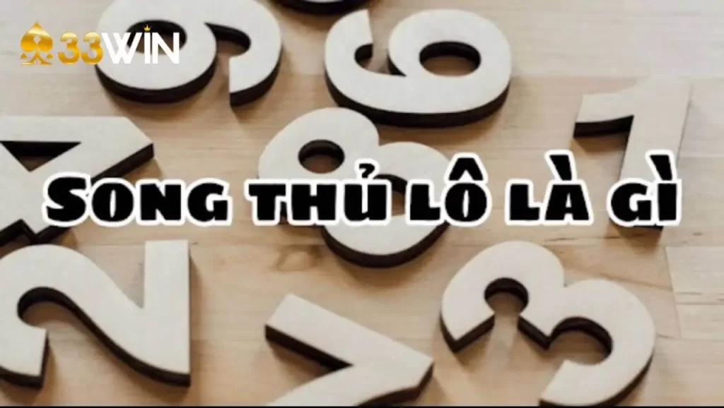 Tìm hiểu khái niệm song thủ lô tại 33Win là gì?